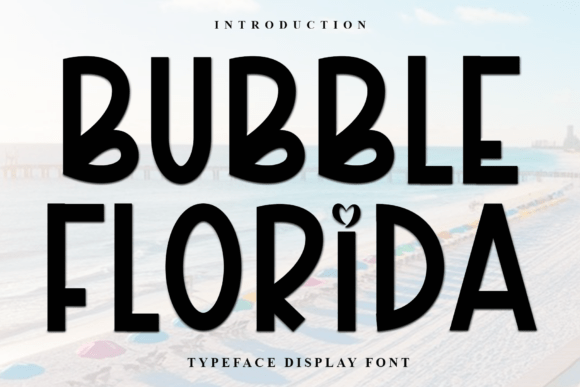 Bubble Florida: A Versatile Font for Creative Design Projects
